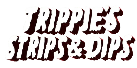 Trippie’s Strips and Dips